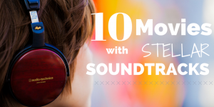 10 Movies with Steller Soundtracks